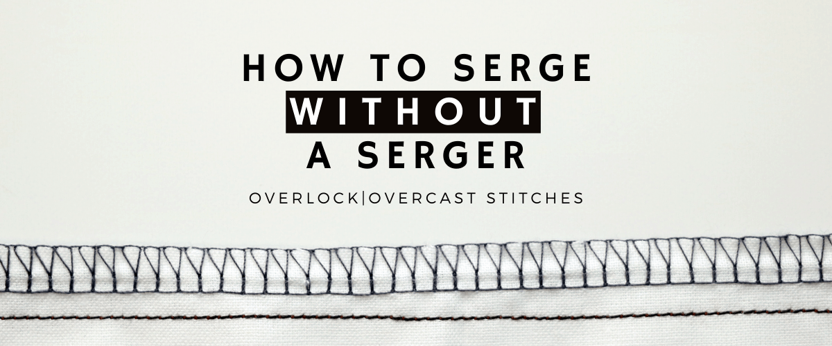 How to Serge Without a Serger, 2 easy ways!