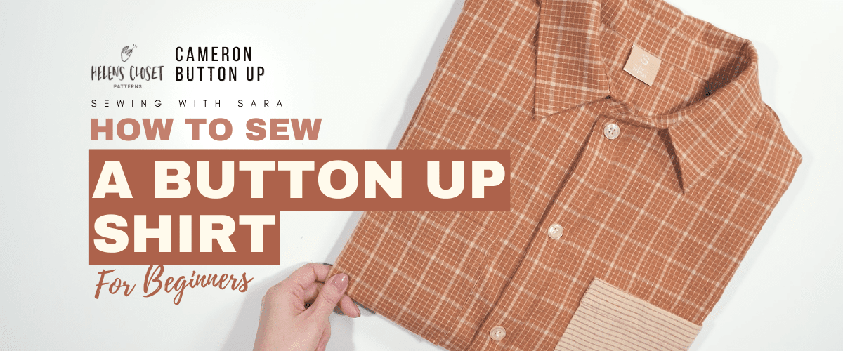 How To Sew A Button Up Shirt For Beginners – Feat. Cameron Button Up By Helen’s Closet