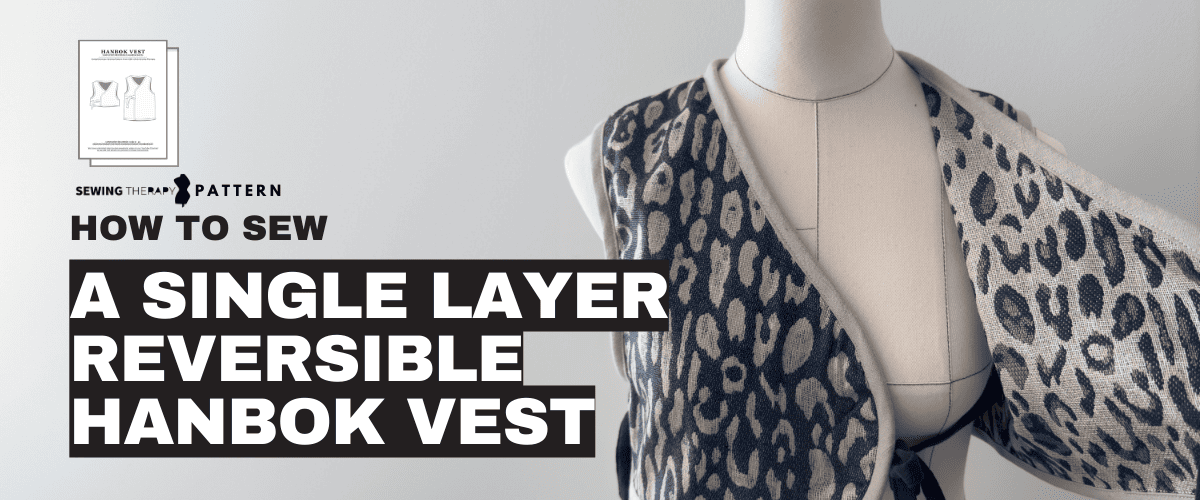 How To Make A Single Layer Reversible Hanbok Vest | Free Sewing Therapy PDF Pattern