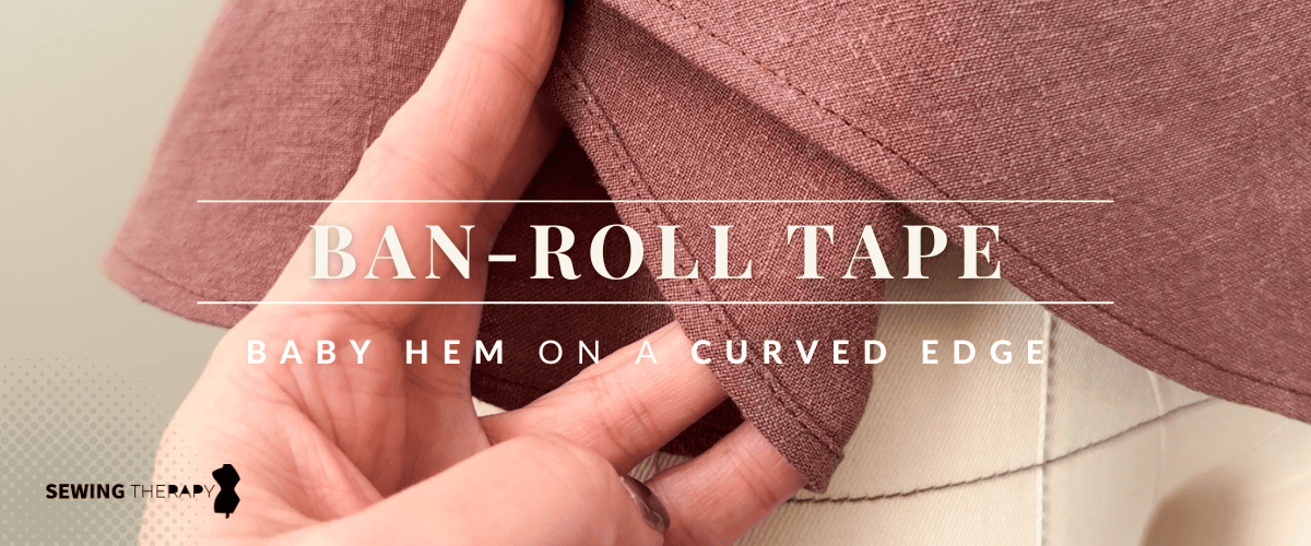 Ban Roll Tape Magic! Clean Curved Hems Without a Rolled Hem Foot
